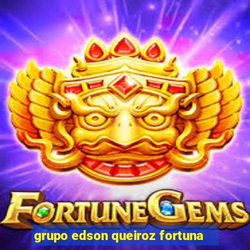 grupo edson queiroz fortuna